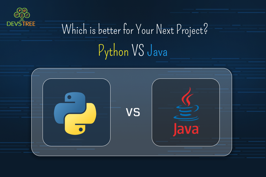 Python Vs Java Which Is Better For Your Next Project